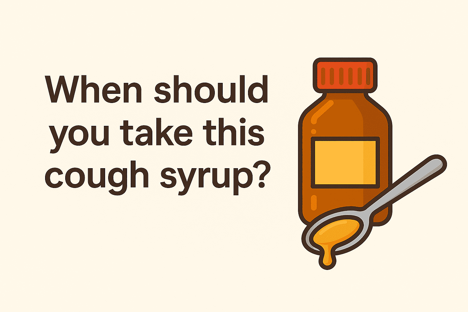 When should you take this cough syrup?​