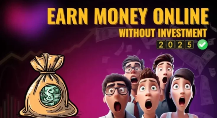 How to Earn Money Without Any Investment in 2025